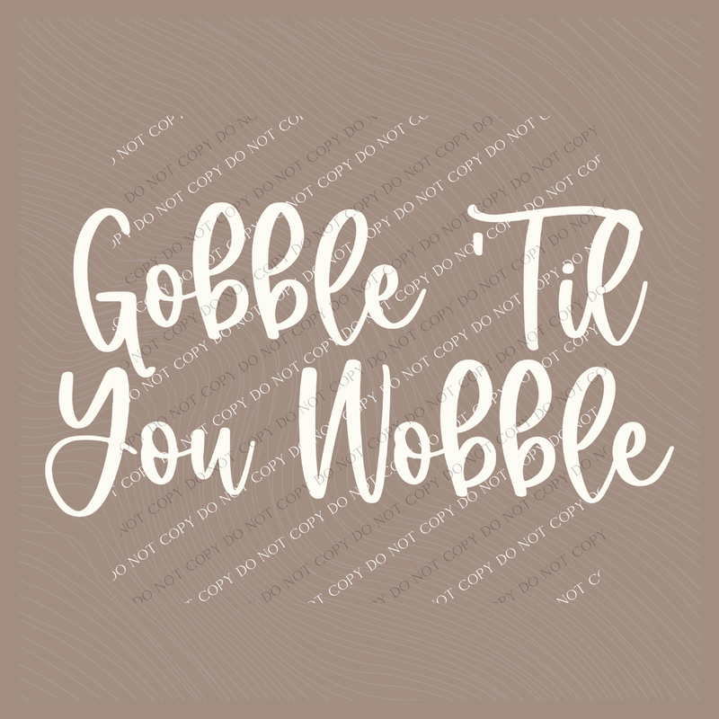 Gobble till you Wobble Script in Cream Digital Download, PNG