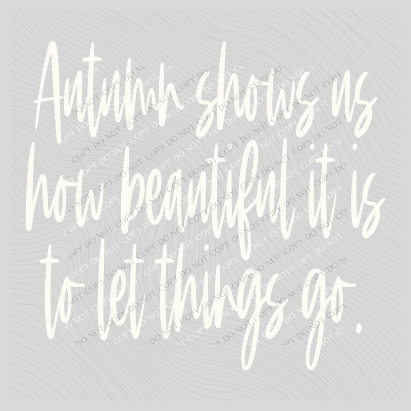 Autumn shows us how beautiful it is to let things go Script in Creamy White Digital Download, PNG