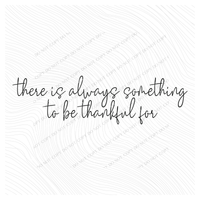 There is always something to be Thankful for Script in Black Digital Download, PNG