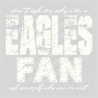 Eagles | Don’t ask me why i’m a Fan Digital Design in both Off-White & Black, PNG