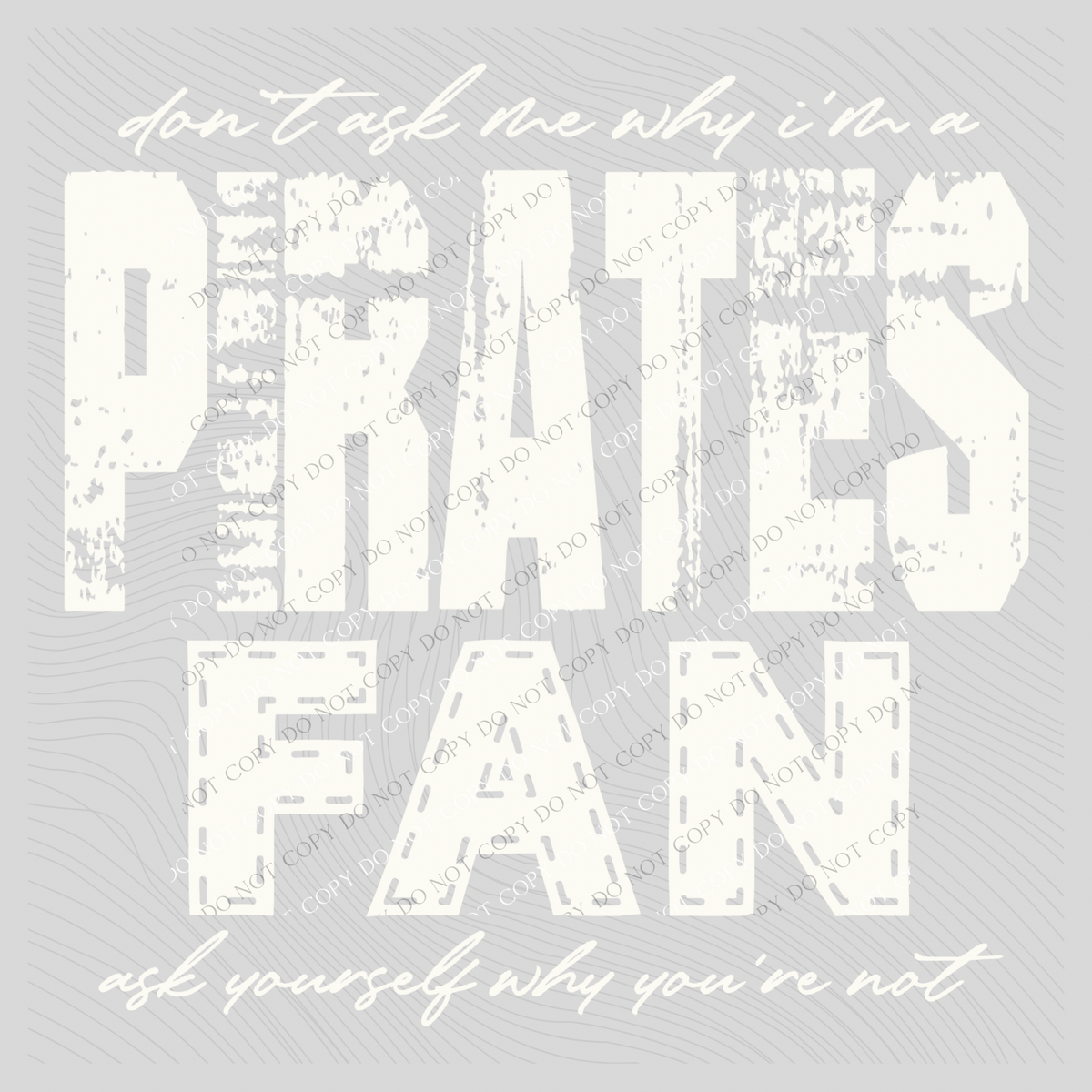 Pirates | Don’t ask me why i’m a Fan Digital Design in both Off-White & Black, PNG