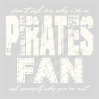Pirates | Don’t ask me why i’m a Fan Digital Design in both Off-White & Black, PNG