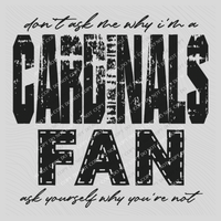 Cardinals | Don’t ask me why i’m a Fan Digital Design in both Off-White & Black, PNG