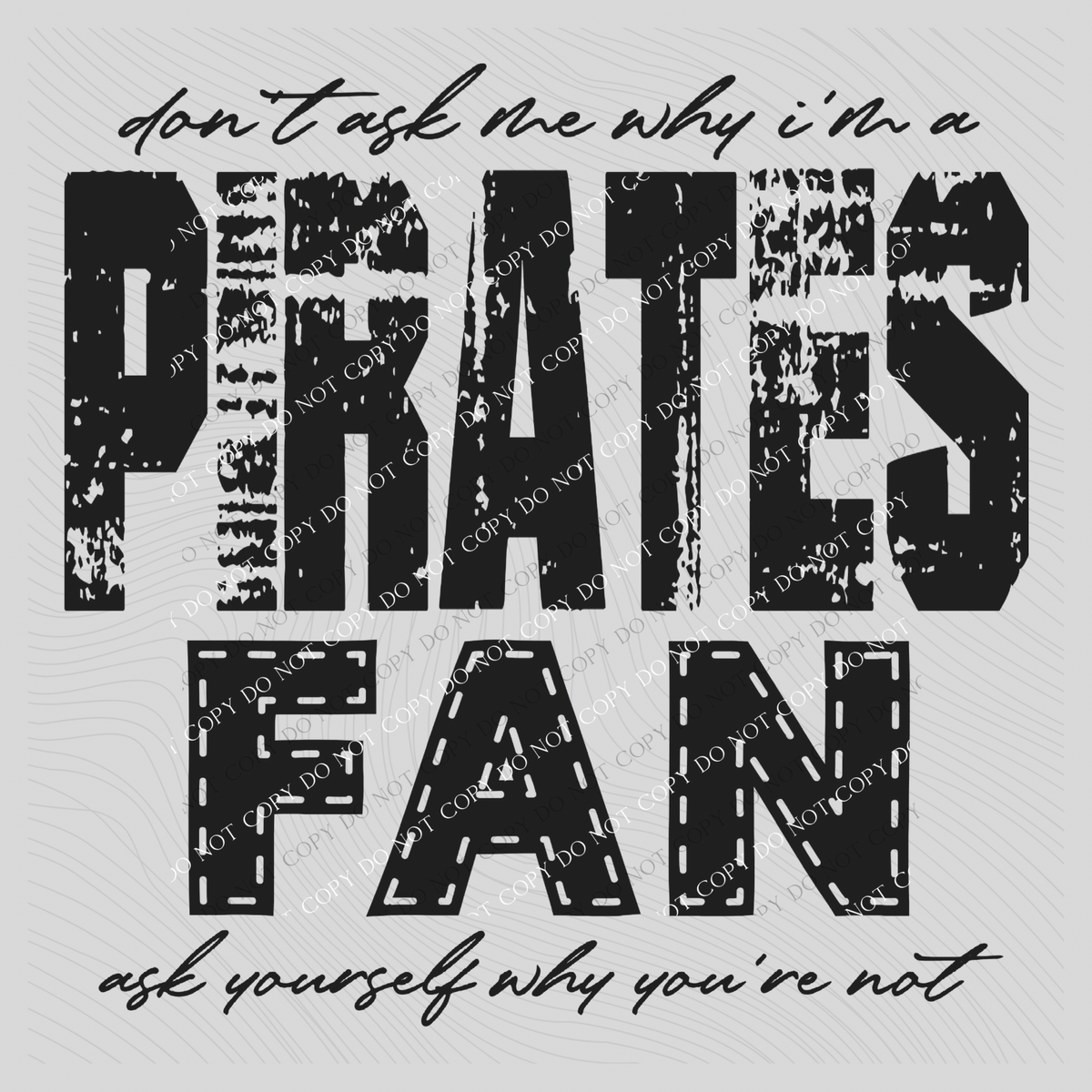 Pirates | Don’t ask me why i’m a Fan Digital Design in both Off-White & Black, PNG