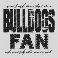 Bulldogs | Don’t ask me why i’m a Fan Digital Design in both Off-White & Black, PNG