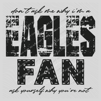 Eagles | Don’t ask me why i’m a Fan Digital Design in both Off-White & Black, PNG